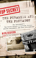 The Pyramids and the Pentagon: The Government's Top Secret Pursuit of Mystical Relics, Ancient Astronauts, and Lost Civilizations