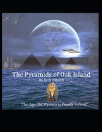 The Pyramids of Oak Island: The Age Old Mystery to The Secret's of Oak Island is Finally Solved!