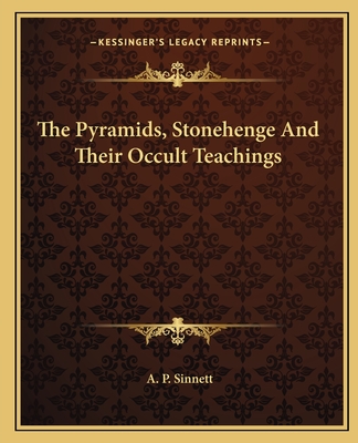 The Pyramids, Stonehenge And Their Occult Teachings - Sinnett, A P