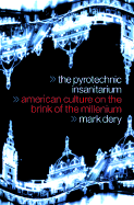 The Pyrotechnic Insanitarium: American Culture on the Brink - Dery, Mark