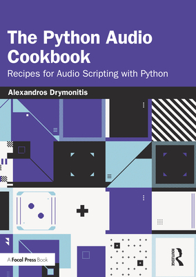 The Python Audio Cookbook: Recipes for Audio Scripting with Python - Drymonitis, Alexandros