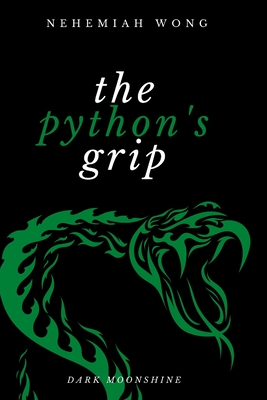 The Python's Grip: A Person's Character Is His Fate or Destiny - Wong, Nehemiah