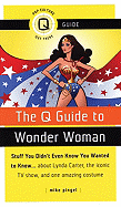 The Q Guide to Wonder Woman: Stuff You Didn't Even Know You Wanted to Know...about Lynda Carter, the Iconic TV Show, and One Amazing Costume
