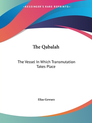 The Qabalah: The Vessel In Which Transmutation Takes Place - Gewurz, Elias