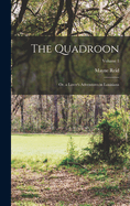 The Quadroon: Or, a Lover's Adventures in Louisiana; Volume 1