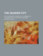 The Quaker City; Or, the Monks of Monk Hall: A Romance of Philadelphia Life, Mystery, and Crime