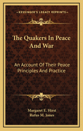 The Quakers in Peace & War: An Account of Their Peace Principles & Practice