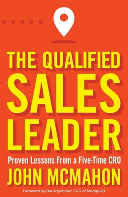 The Qualified Sales Leader: Proven Lessons from a Five Time Cro - McMahon, John, and Ittycheria, Dev (Foreword by)