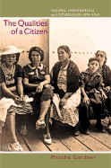 The Qualities of a Citizen: Women, Immigration, and Citizenship, 1870-1965 - Gardner, Martha