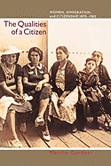 The Qualities of a Citizen: Women, Immigration, and Citizenship, 1870-1965
