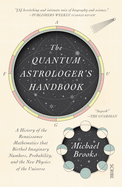 The Quantum Astrologer's Handbook: A History of the Renaissance Mathematics That Birthed Imaginary Numbers, Probability, and the New Physics of the Universe