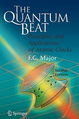 The Quantum Beat: Principles and Applications of Atomic Clocks - Major, Fouad G
