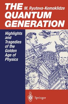 The Quantum Generation: Highlights and Tragedies of the Golden Age of Physics - Ryutova-Kemoklidze, Margarita, and Hine, J. (Translated by)