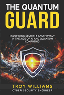 The Quantum Guard: Redefining Security and Privacy in the Age of AI and Quantum Computing