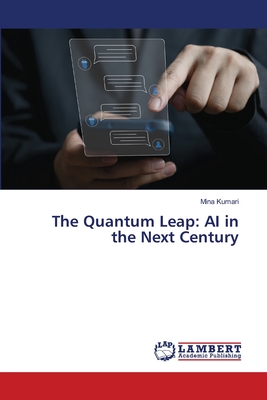 The Quantum Leap: AI in the Next Century - Kumari, Mina