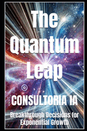The Quantum Leap: Breakthrough Decisions for Exponential Growth