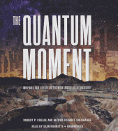 The Quantum Moment: How Planck, Bohr, Einstein, and Heisenberg Taught Us to Love Uncertainty