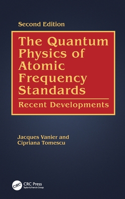 The Quantum Physics of Atomic Frequency Standards: Recent Developments - Vanier, Jacques, and Tomescu, Cipriana