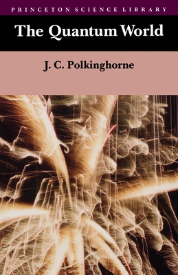 The Quantum World - Polkinghorne, John C