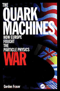 The Quark Machines: How Europe Fought the Particle Physics War, Second Edition