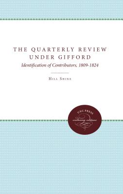 The Quarterly Review" under Gifford: Identification of Contributors, 1809-1824 - Shine, Hill, and Shine, Helen Chadwick