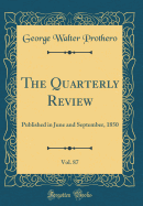 The Quarterly Review, Vol. 87: Published in June and September, 1850 (Classic Reprint)