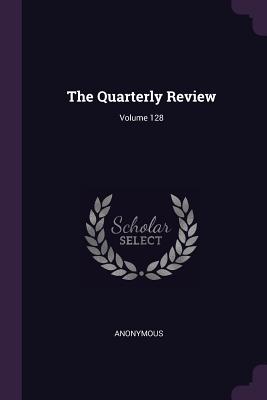 The Quarterly Review; Volume 128 - Anonymous