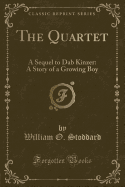 The Quartet: A Sequel to Dab Kinzer: A Story of a Growing Boy (Classic Reprint)