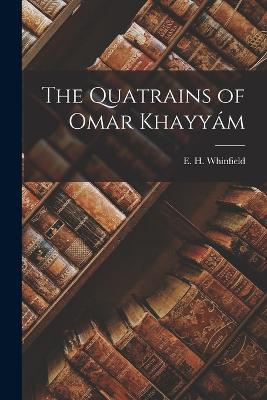 The Quatrains of Omar Khayym - Whinfield, E H