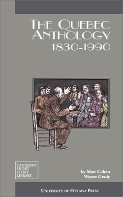 The Quebec Anthology: 1830-1990 - Cohen, Matt (Editor), and Grady, Wayne (Editor)