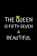 The Queen Is Fifty-seven And Beautiful: Birthday Journal For Women 57 Years Old Women Birthday Gifts A Happy Birthday 57th Year Journal Notebook For Women Birthday Journal For Girls (Birthday Journal For 57 Years Old Women)