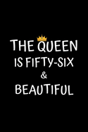 The Queen Is Fifty-six And Beautiful: Birthday Journal For Women 56 Years Old Women Birthday Gifts A Happy Birthday 56th Year Journal Notebook For Women Birthday Journal For Girls (Birthday Journal For 56 Years Old Women)