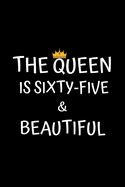 The Queen Is Sixty-five And Beautiful: Birthday Journal For Women 65 Years Old Women Birthday Gifts A Happy Birthday 65th Year Journal Notebook For Women Birthday Journal For Girls (Birthday Journal For 65 Years Old Women)