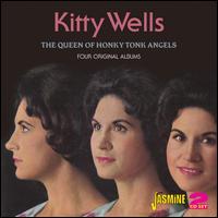The Queen of Honkey Tonk Angels: Four Complete Albums - Kitty Wells
