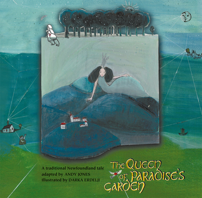 The Queen of Paradise's Garden: A Traditional Newfoundland Tale - Jones, Andy