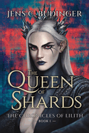 The Queen of Shards: The Chronicles of Lilith - Book I