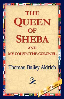 The Queen of Sheba & My Cousin the Colonel - Aldrich, Thomas Bailey, and 1stworld Library (Editor)