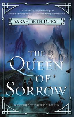 The Queen of Sorrow: Book Three of the Queens of Renthia - Durst, Sarah Beth