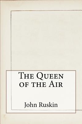 The Queen of the Air - Ruskin, John