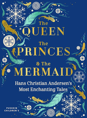 The Queen, the Princes and the Mermaid: Hans Christian Andersen's Most Enchanting Tales - Hoekstra, Misha (Translated by), and Andersen, Hans Christian