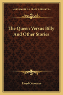 The Queen Versus Billy and Other Stories