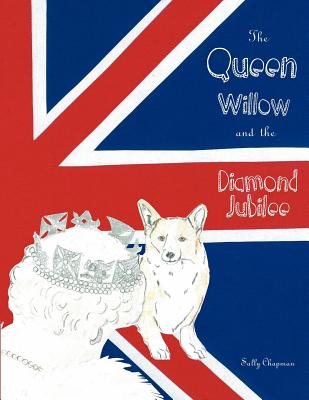 The Queen, Willow and the diamond jubilee - Chapman, Sally