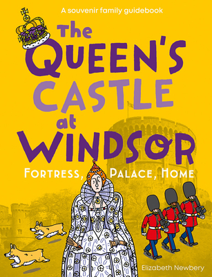 The Queen's Castle at Windsor: Fortress, Palace, Home - Newbery, Elizabeth