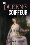 The Queen's Coiffeur: The Novel