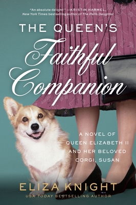 The Queen's Faithful Companion: A Novel of Queen Elizabeth II and Her Beloved Corgi, Susan - Knight, Eliza
