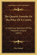 The Queen's Favorite or the Price of a Crown: A Historical Romance of the Fifteenth Century (1877)