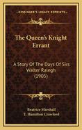 The Queen's Knight Errant: A Story of the Days of Sirs Walter Ralegh (1905)