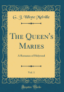 The Queen's Maries, Vol. 1: A Romance of Holyrood (Classic Reprint)