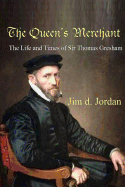 The Queen's Merchant - the Life and Times of Sir Thomas Gresham