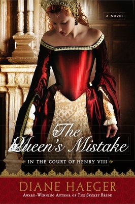 The Queen's Mistake: In the Court of Henry VIII - Haeger, Diane